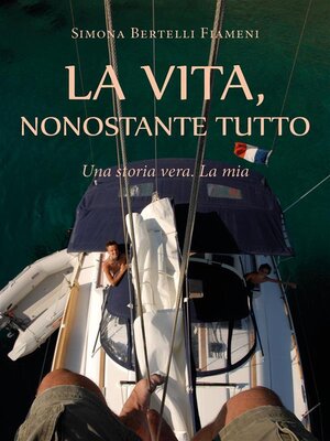 cover image of LA VITA, NONOSTANTE TUTTO (Una storia vera. La mia)